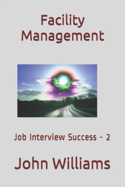 Facility Management: Interview Success - 2 - John Williams - Bøger - Independently Published - 9798588616010 - 30. december 2020