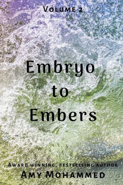 Embryo to Embers - Amy Mohammed - Books - Independently Published - 9798601418010 - January 20, 2020