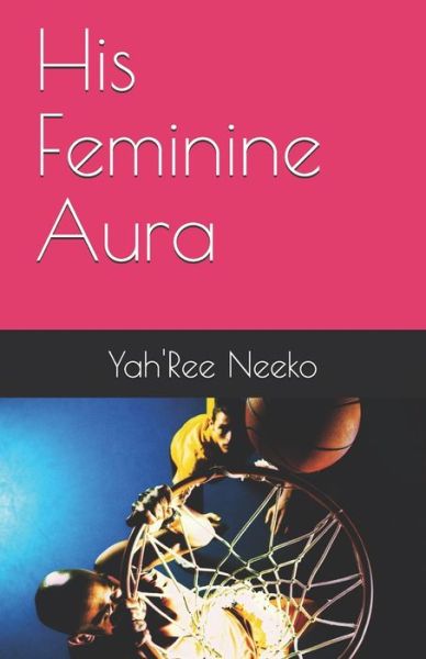 Cover for Yah'ree Neeko · His Feminine Aura (Paperback Bog) (2020)