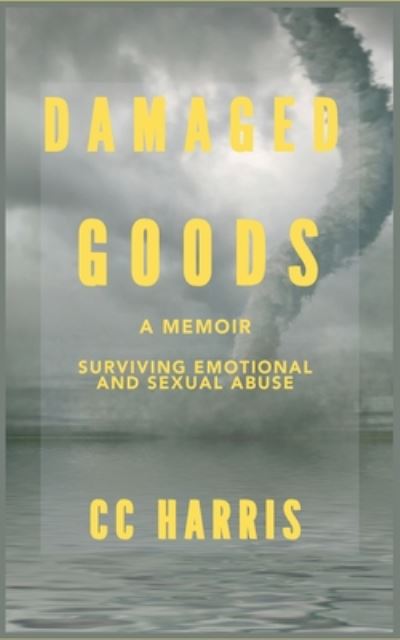 Cover for C C Harris · Damaged Goods: Surviving Sexual &amp; Emotional Abuse (Paperback Book) (2020)