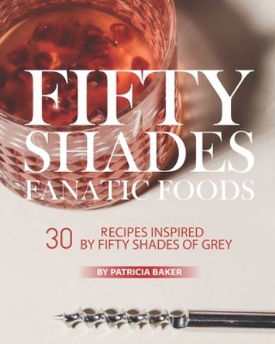 Cover for Patricia Baker · Fifty Shades Fanatic Foods (Paperback Book) (2020)