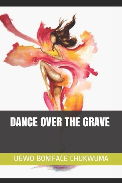 Cover for Ugwo Boniface Chukwuma · Dance Over the Grave (Paperback Book) (2020)