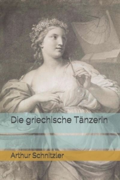 Cover for Arthur Schnitzler · Die griechische Tanzerin (Taschenbuch) (2021)