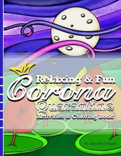 Cover for Jezpokili Designs · Relaxing &amp; Fun Corona Quarantine Activities &amp; Coloring Book (Paperback Bog) (2021)