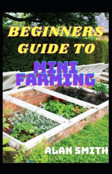 Cover for Alan Smith · Beginners Guide to Mini Farming (Taschenbuch) (2021)