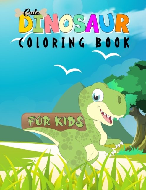 Cover for Nzign Publishing · Cute Dinosaur Coloring Book for Kids: Real Dinosaur Coloring Pages For Ages 4-10 Kids Toddlers. Great Birthday Gift For Boys And Girls (Taschenbuch) (2021)