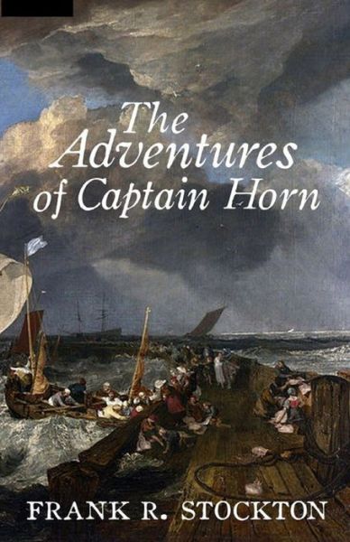 The Adventures of Captain Horn Annotated - Frank Richard Stockton - Books - Independently Published - 9798729723010 - March 28, 2021