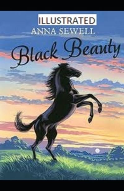 Black Beauty Illustrated - Anna Sewell - Livros - Independently Published - 9798739582010 - 17 de abril de 2021