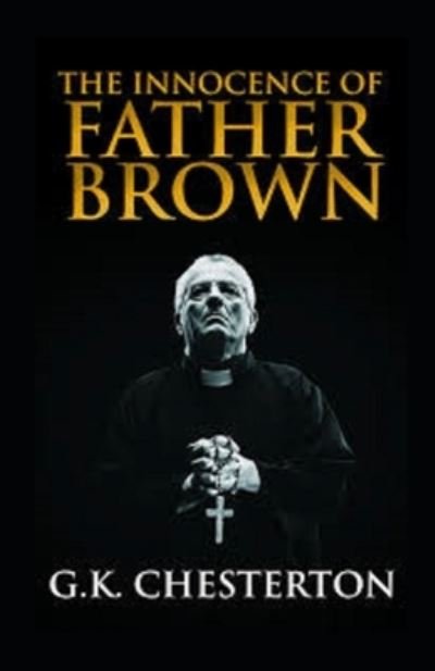 The Innocence of Father Brown Annotated - Gilbert Keith Chesterton - Bücher - Independently Published - 9798742692010 - 22. April 2021