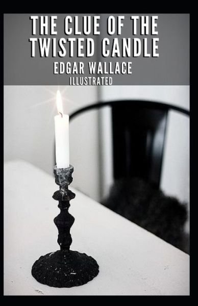 Cover for Edgar Wallace · The Clue of the Twisted Candle Illustrated (Paperback Bog) (2021)