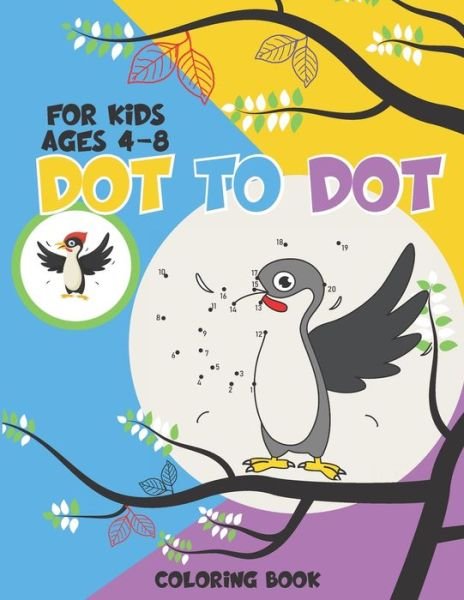 Cover for Colorful World · Dot to Dot for Kids ages 4-8: Connect The Dots Book For Kids Ages 4-8/Dot to Dot Puzzles for Kids / For Boys and Girls / Gift for Preschooler / Fun and Learning (Paperback Book) (2021)