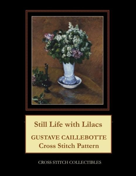 Cover for Kathleen George · Still Life with Lilacs: Gustave Caillebotte Cross Stitch Pattern (Paperback Bog) (2021)