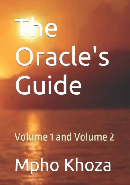 The Oracle's Guide: Volume 1 and Volume 2 - Mpho Khoza - Kirjat - Independently Published - 9798845652010 - lauantai 6. elokuuta 2022