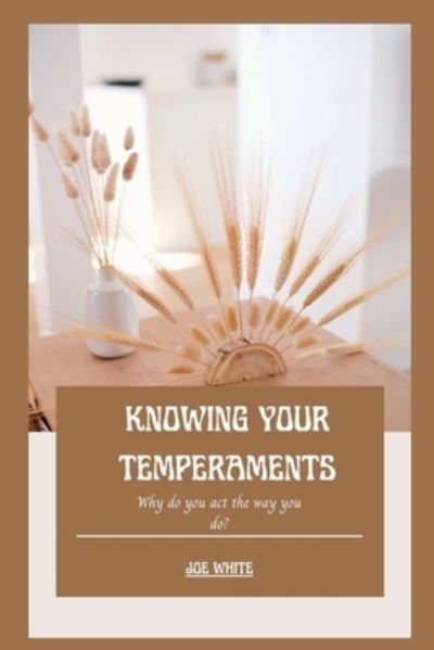Cover for Joe White · Knowing Your Temperaments: Why do you act the way you do? (Paperback Book) (2022)