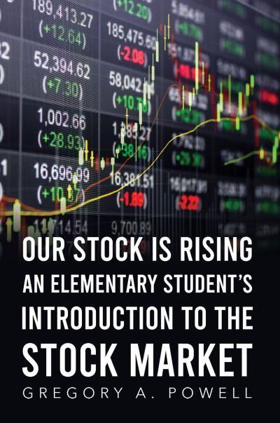 Cover for Gregory A Powell · Our Stock Is Rising: An Elementary Student's Introduction to the Stock Market (Paperback Book) (2023)