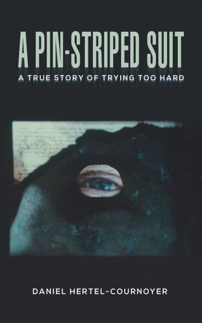 Cover for Daniel Hertel-Cournoyer · A Pin-Striped Suit: A True Story of Trying Too Hard (Hardcover Book) (2023)