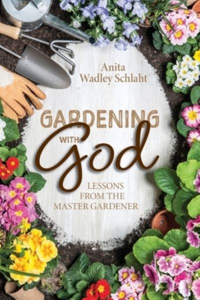 Cover for Anita Schlaht · Gardening with God (Book) (2023)