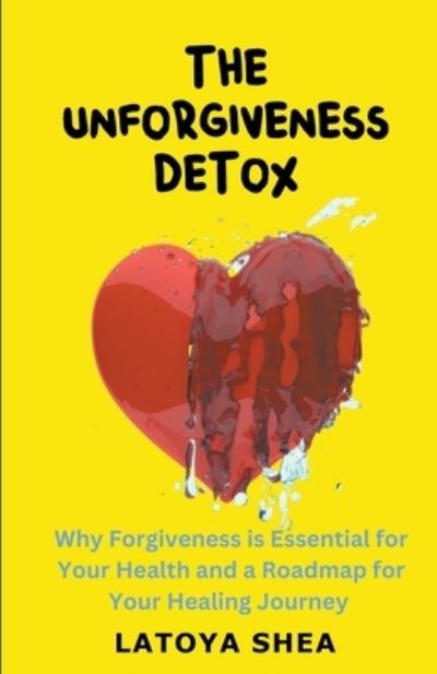 Cover for Shea Latoya Shea · The Unforgiveness Detox (Paperback Book) (2022)