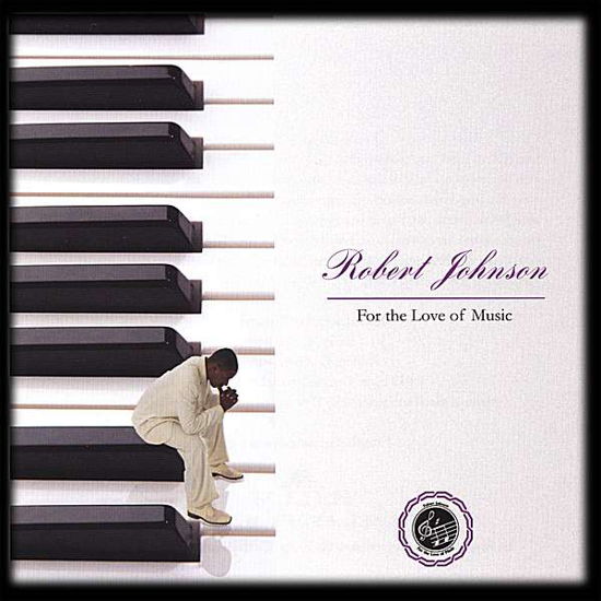 For the Love of Music - Robert Johnson - Musikk - Robert Johnson Productiions - 0837101172011 - 20. juni 2006