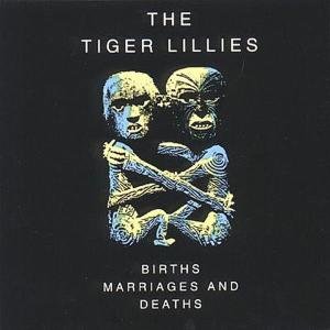 Cover for Tiger Lillies · Birth, Marriages &amp; Death (CD) (2004)