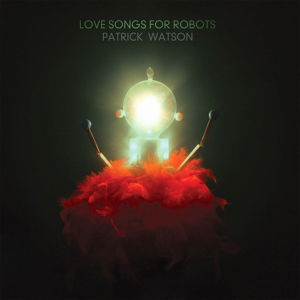 Love Songs for Robots - Patrick Watson - Musik - DOMINO - 0887828036011 - 12. maj 2015