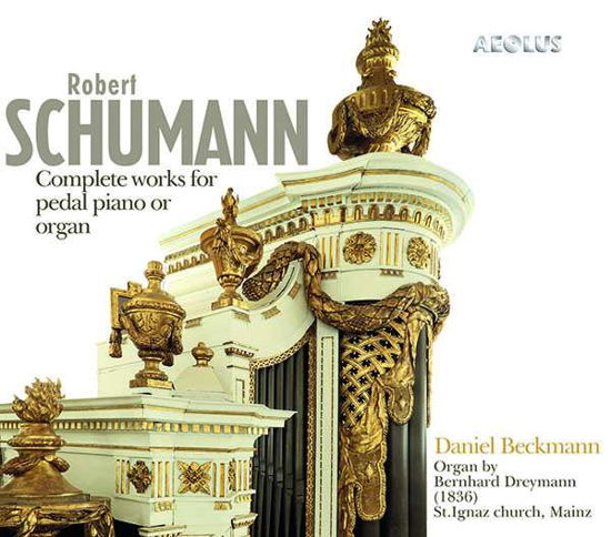 Cover for Daniel Beckmann · Schumann: Complete Works For Pedal Piano Or Organ (CD) (2020)
