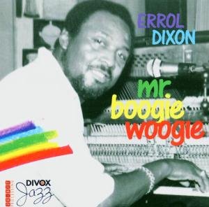 DIXON: Mr Boogie Woggie - Errol Dixon - Musiikki - DIVOX - 7619913486011 - maanantai 25. huhtikuuta 2011