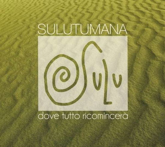Cover for Sulutumana · Dove Tutto Ricomincera' (CD) (2014)