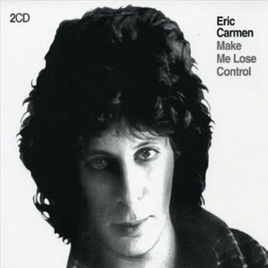 Make Me Lose Control - Eric Carmen - Musiikki - RAJON - 9325425031011 - perjantai 1. syyskuuta 2006