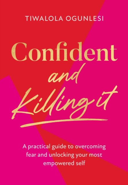 Cover for Tiwalola Ogunlesi · Confident and Killing It: A Practical Guide to Overcoming Fear and Unlocking Your Most Empowered Self (Hardcover Book) (2022)