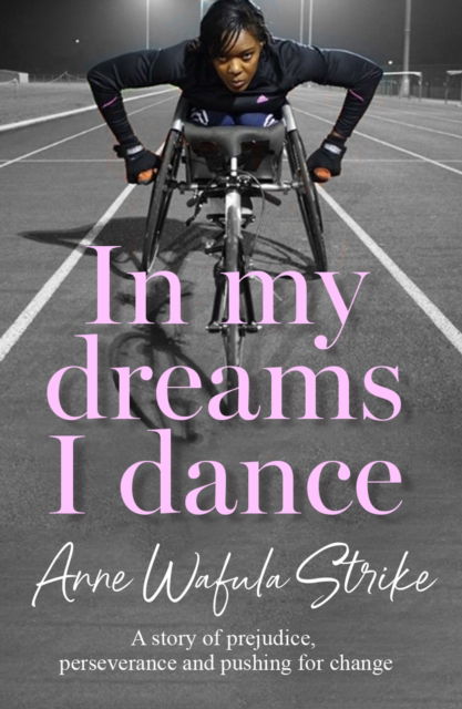 Cover for Anne Wafula Strike · In My Dreams I Dance: A Story of Prejudice, Perseverance and Pushing for Change (Paperback Book) [New edition] (2024)