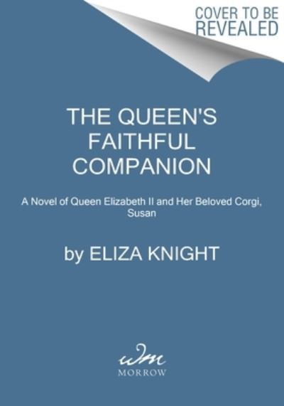 Cover for Eliza Knight · The Queen's Faithful Companion: A Novel of Queen Elizabeth II and Her Beloved Corgi, Susan (Taschenbuch) (2024)