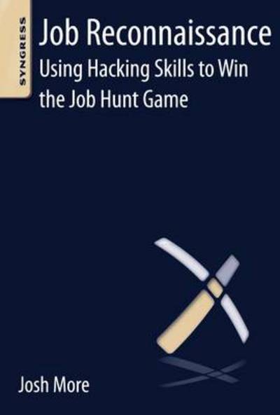 Cover for More, Josh (Senior Security Consultant, RJS Smart Security (CISSP, GIAC-GCIH, GIAC-GSLC)) · Job Reconnaissance: Using Hacking Skills to Win the Job Hunt Game (Taschenbuch) (2013)