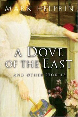 Cover for Mark Helprin · A Dove of the East: and Other Stories (Paperback Book) [Reissue edition] (2005)