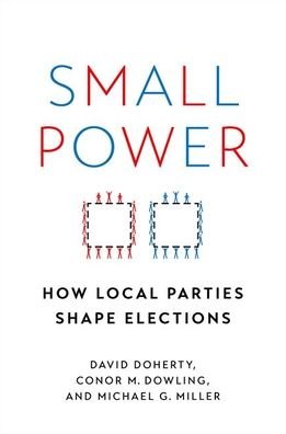 Cover for Doherty, David (Associate Professor of Political Science, Associate Professor of Political Science, Loyola University-Chicago) · Small Power: How Local Parties Shape Elections (Paperback Book) (2022)