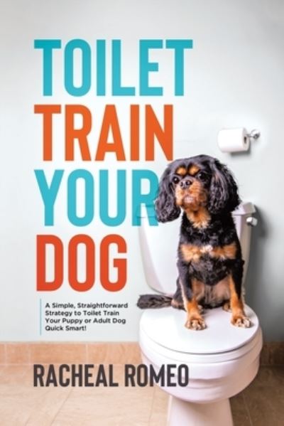 Cover for Racheal Romeo · Toilet Train Your Dog (Book) (2023)