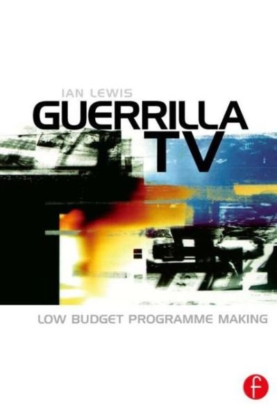 Cover for Ian Lewis · Guerrilla TV: Low budget programme making (Paperback Book) (2000)
