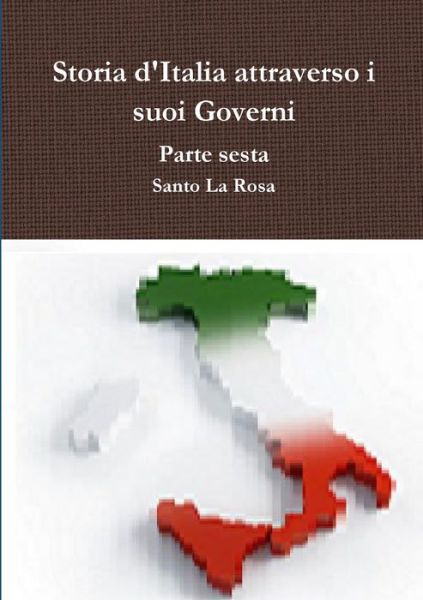 Cover for Santo La Rosa · Storia d'Italia attraverso i suoi Governi Parte sesta (Paperback Book) (2019)