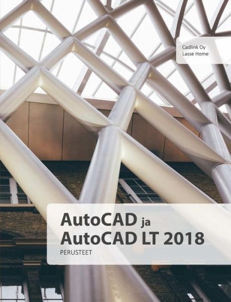 Cover for Lasse Home · AutoCAD ja AutoCAD LT 2018 perusteet (Paperback Book) (2018)