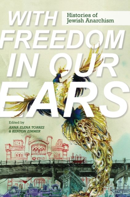 Cover for Anna Elena Torres · With Freedom in Our Ears: Histories of Jewish Anarchism (Hardcover Book) (2023)