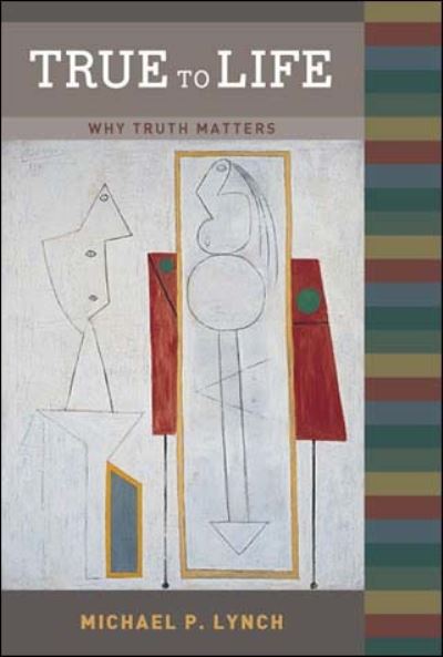 True to Life: Why Truth Matters - A Bradford Book - Lynch, Michael P. (University of Connecticut) - Books - MIT Press Ltd - 9780262622011 - August 5, 2005