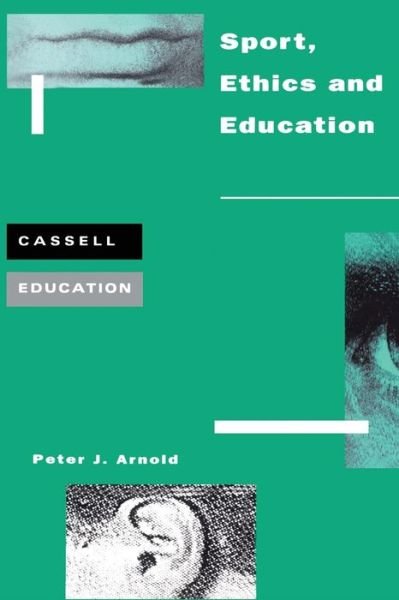 Sport, Ethics and Education - Peter Arnold - Böcker - Bloomsbury Publishing PLC - 9780304700011 - 1 april 1997