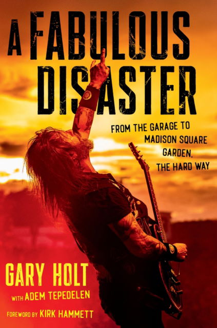 Cover for Gary Holt · A Fabulous Disaster: From the Garage to Madison Square Garden, the Hard Way (Hardcover Book) (2025)