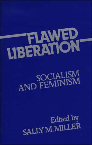 Cover for Sally M. Miller · Flawed Liberation: Socialism and Feminism (Hardcover Book) (1981)