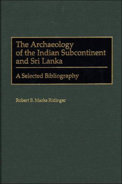 Cover for Robert B. Marks Ridinger · The Archaeology of the Indian Subcontinent and Sri Lanka: A Selected Bibliography - Bibliographies and Indexes in Anthropology (Innbunden bok) [Annotated edition] (2000)