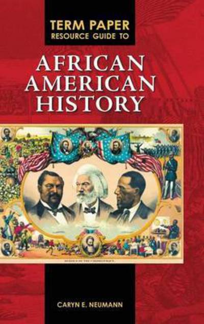 Cover for Caryn E. Neumann · Term Paper Resource Guide to African American History - Term Paper Resource Guides (Hardcover Book) [Annotated edition] (2009)