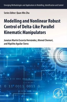Cover for Escorcia Hernandez, Jonatan Martin (Polytechnic University of Tulancingo, Mexico) · Modeling and Nonlinear Robust Control of Delta-Like Parallel Kinematic Manipulators - Emerging Methodologies and Applications in Modelling, Identification and Control (Paperback Book) (2023)