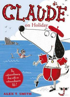 Claude on Holiday - Claude - Alex T. Smith - Kirjat - Hachette Children's Group - 9780340999011 - torstai 7. heinäkuuta 2011