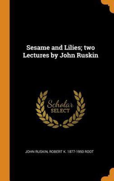 Cover for John Ruskin · Sesame and Lilies; two Lectures by John Ruskin (Hardcover Book) (2018)