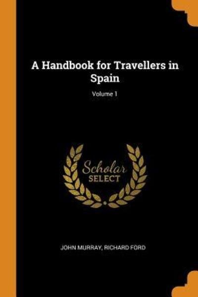 A Handbook for Travellers in Spain; Volume 1 - John Murray - Books - Franklin Classics Trade Press - 9780343732011 - October 18, 2018